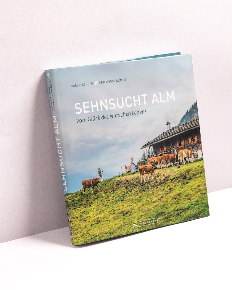 Sehnsucht Alm: Vom Glück des einfachen Lebens